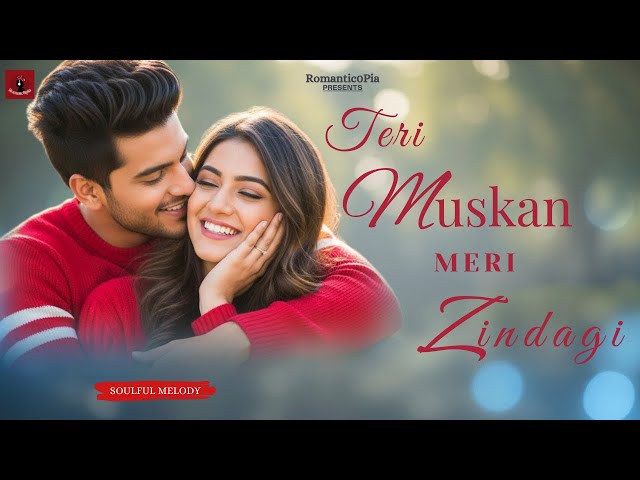 Teri Muskan Meri Zindagi | New Hindi Song | Romantic Song | Love Song | New Song 2025 | Romantic0pia