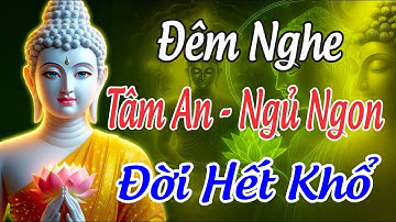 Khó Ngủ Hãy Nghe Lời Phật Dạy Này - Chữa Lành Mọi Phiền Não, Tâm An Ngủ Ngon, Đời Hết Khổ