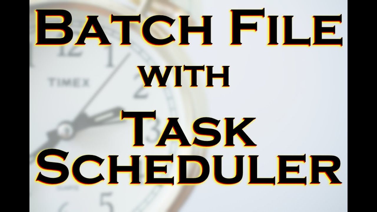 06 - How To Schedule A Batch File Run With Windows Task Scheduler