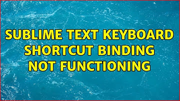Sublime text keyboard shortcut binding not functioning (2 Solutions!!)