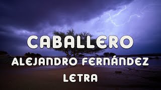 Alejandro Fernández - Caballero (Letra)