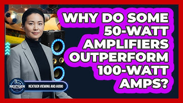 Why Do Some 50-watt Amplifiers Outperform 100-watt Amps? - NextGen Viewing and Audio