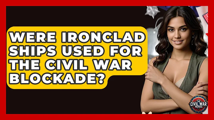 Were Ironclad Ships Used For The Civil War Blockade? - The Civil War Nerds