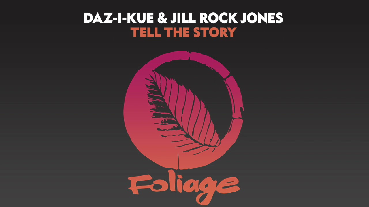 Daz-I-Kue & Jill Rock Jones - Tell The Story (Vocal Mix Edit)