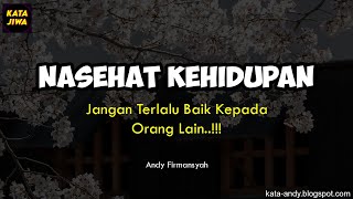 NASEHAT KEHIDUPAN - JANGAN TERLALU BAIK KEPADA ORANG LAIN..! | Andy Firmansyah - Kata Jiwa