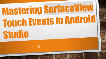 Mastering SurfaceView Touch Events in Android Studio