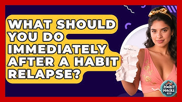What Should You Do Immediately After A Habit Relapse? - Habit Hacks Hub