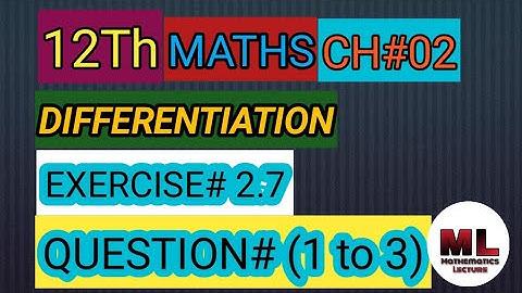12 class Math,Chapter#02 Differentiation Exercise#2.7 Question#(1 to 3 ) all parts solution.