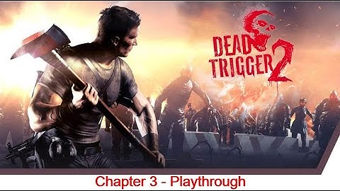 Dead Trigger 2: Chapter 3 - Playthrough