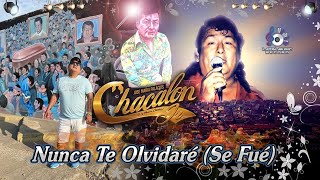 Chacalon Jr  - NUNCA TE OLVIDARE (SE FUE)