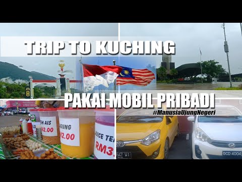 Cara Bawa Mobil Pribadi Ke Luar Negeri (#Kuching), Aruk Sambas - Malaysia