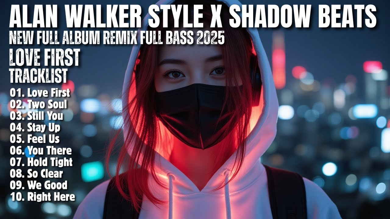 ALAN WALKER STYLE X SHADOW BEATS || LOVE FIRST || NEW FULL ALBUM 2025 ...