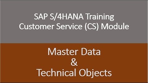 Video 04 - SAP S/4HANA Customer Service (CS) module Training - Master Data & Technical Objects in CS