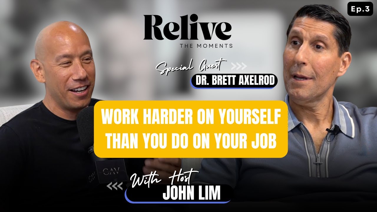 Work Harder on Yourself Than You Do on Your Job | Ep. 3 - Dr. Brett Axelrod
