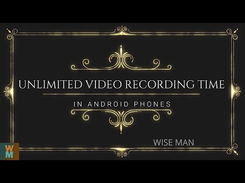 UNLIMITED VIDEO RECORDING TIME IN ANDROID PHONES TRICK BY WISE MAN