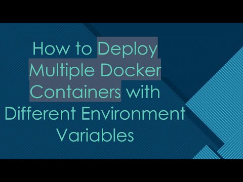 How to Deploy Multiple Docker Containers with Different Environment Variables