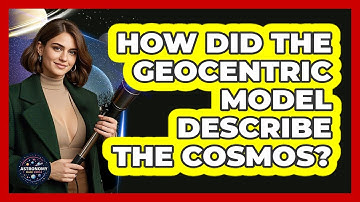 How Did The Geocentric Model Describe The Cosmos? - Astronomy Made Simple