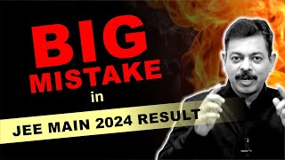 BIG Mistake in JEE Main 2024 Result 🔥
