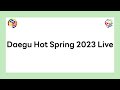 Daegu Hot Spring 2023 Live