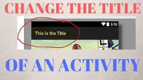 CHANGING THE TITLE OF AN ACTIVITY (Android Development)