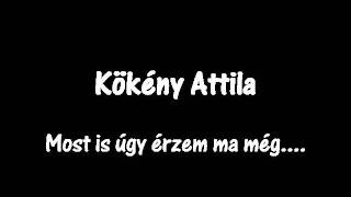 Kökény Attila-most is úgy érzem ma még chords