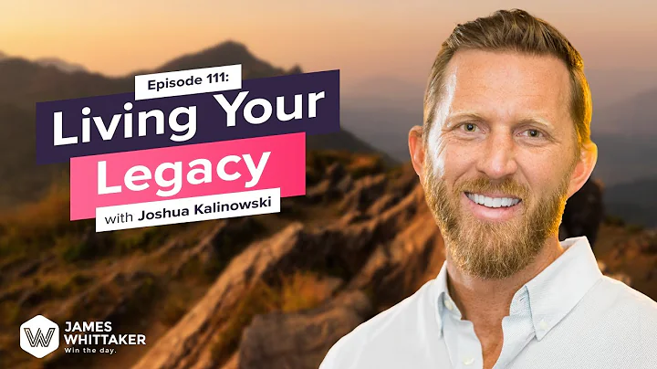 Living Your Legacy with Joshua Kalinowski: Ep 111 ...