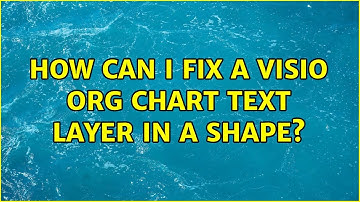 How Can I Fix a Visio Org Chart text layer in a shape?