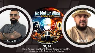 S1,E4 l How Repeating the 12 Steps Transformed My Life After 40+ Treatment Failures