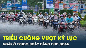 Triều cường rằm tháng 9 vượt kỷ lục, ngập ở TPHCM ngày càng cực đoan