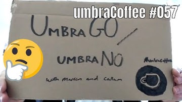 umbraCoffee #057 - UmbraGO / UmbraNO