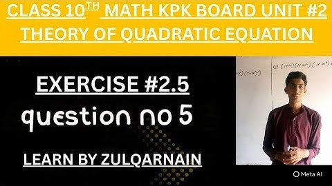 Class 10 Math KPK Board | Unit # 2 theory of quadratic equation| Exercise #2.5 Question No #5|