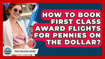 How To Book First Class Award Flights For Pennies On The Dollar? - Points and Perks Channel