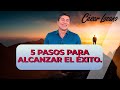 5 PASOS para alcanzar el ÉXITO | Dr. César Lozano