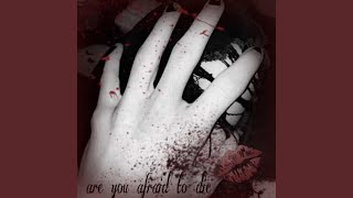are u afraid to die?