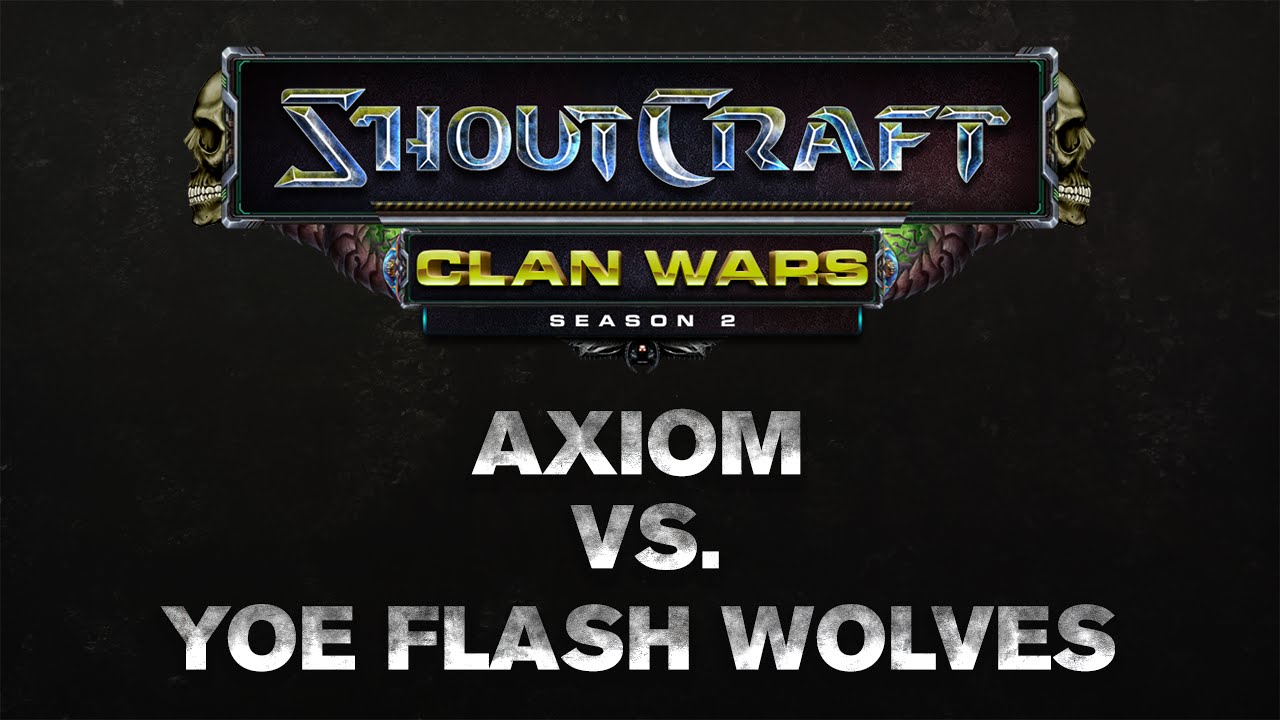 SHOUTCraft Clan Wars S2 - Axiom vs yoe Flash Wolves