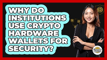Why Do Institutions Use Crypto Hardware Wallets For Security? - CryptoBasics360.com