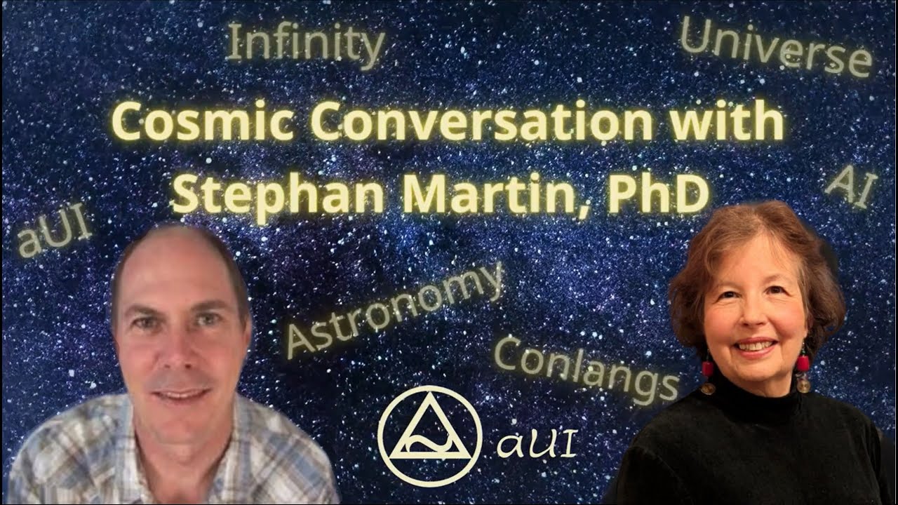 Cosmic Conversation with Stephan Martin, PhD -  aUI, Universe, Astronomy, Languages 