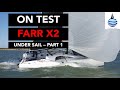 Farr x2  the full test under sail  part 1