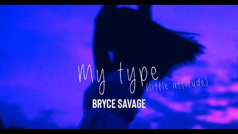 bryce savage - my type little attitude