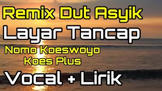 REMIX DUT ASYIK LAYAR TANCAP KOES PLUS, NOMO KOESWOYO