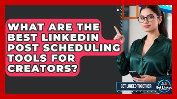 What Are The Best LinkedIn Post Scheduling Tools For Creators? - Get Linked Together