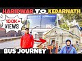 HARIDWAR TO KEDARNATH (SONPRAYAG) //550RS BUS JOURNEY