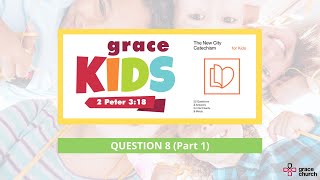 Grace Kids: New City Catechism - Question 8, Part 1