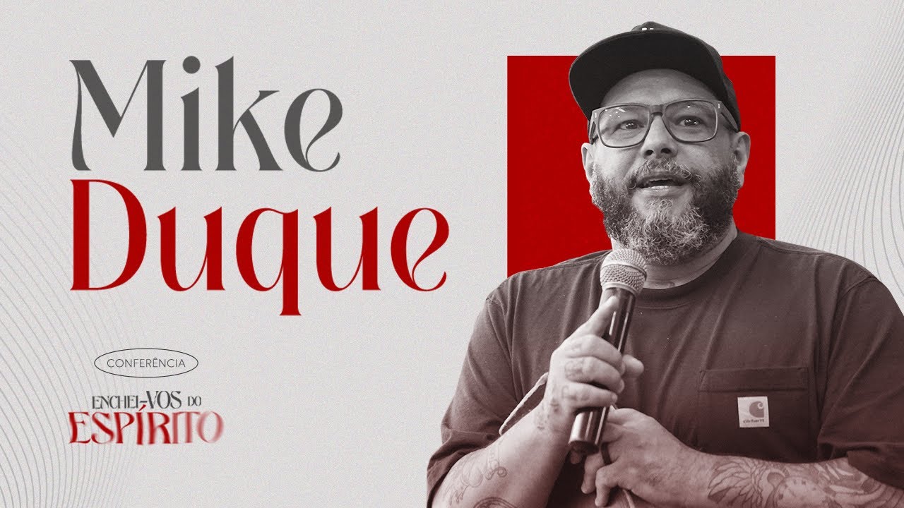 Mike Duque - Conferência Enchei-vos do Espírito - (Sessão 4)
