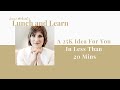 Lunch + Learn | A 25K Idea For You In Less Than 20 Mins
