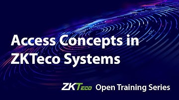 "Access Concepts in ZKTeco Systems" - ZKTeco Open Training Series