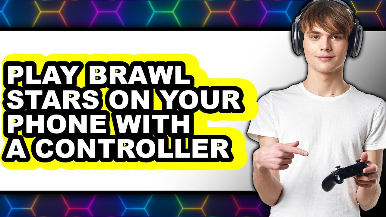 How to Play Brawl Stars on Your Phone with a Controller 2025 - Easy Guide
