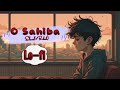 O Sahiba Lo-fi Song (Slowed+Reberb) #lofi #song #sad #lofimusic