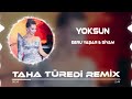 Ebru Yaşar & Siyam - Yoksun ( Taha Türedi Remix )