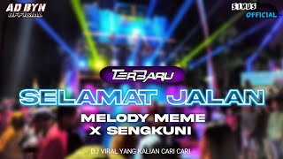 DJ SELAMAT JALAN X MELODY MEME X SENGKUNI TERBARU DJ YANG KALIAN CARI CARI